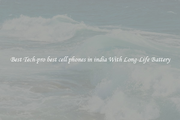 Best Tech-pro best cell phones in india With Long-Life Battery