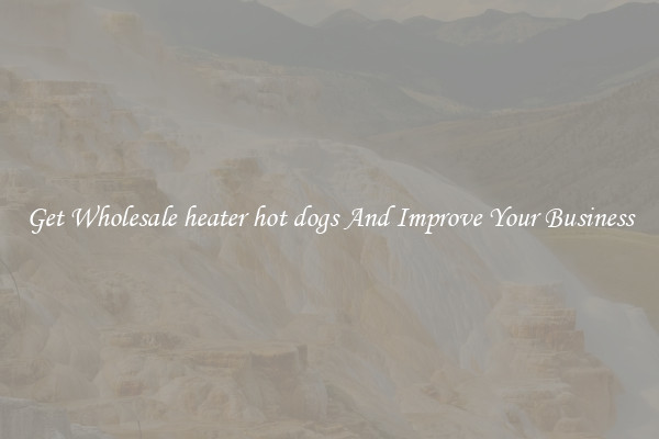 Get Wholesale heater hot dogs And Improve Your Business