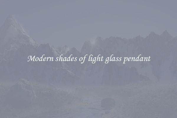 Modern shades of light glass pendant