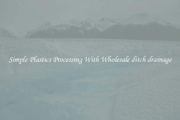Simple Plastics Processing With Wholesale ditch drainage