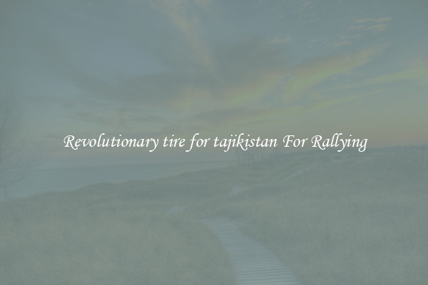 Revolutionary tire for tajikistan For Rallying