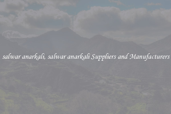 salwar anarkali, salwar anarkali Suppliers and Manufacturers