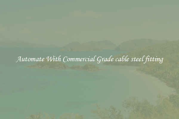 Automate With Commercial Grade cable steel fitting