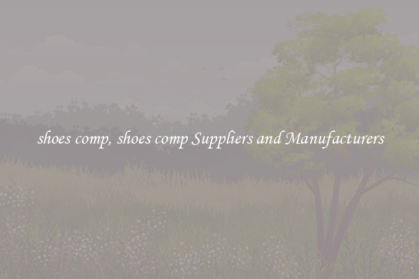 shoes comp, shoes comp Suppliers and Manufacturers