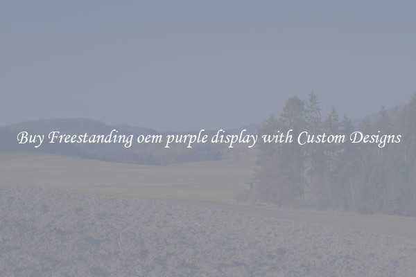 Buy Freestanding oem purple display with Custom Designs