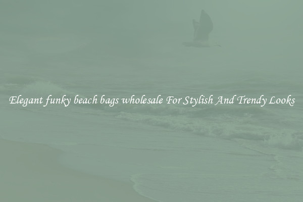 Elegant funky beach bags wholesale For Stylish And Trendy Looks