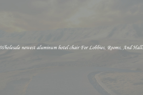Wholesale newest aluminum hotel chair For Lobbies, Rooms, And Halls