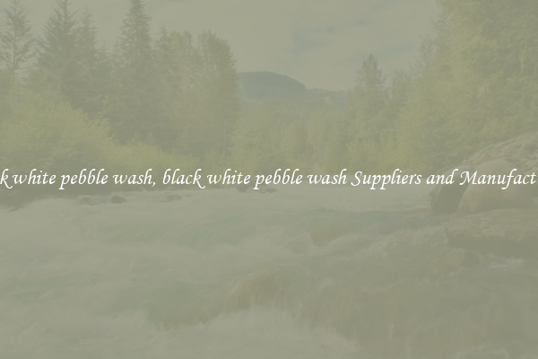 black white pebble wash, black white pebble wash Suppliers and Manufacturers