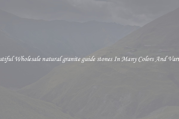 Beautiful Wholesale natural granite guide stones In Many Colors And Varieties