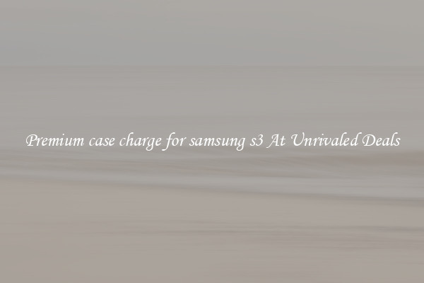 Premium case charge for samsung s3 At Unrivaled Deals