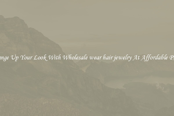 Change Up Your Look With Wholesale wear hair jewelry At Affordable Prices