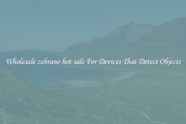 Wholesale zebrano hot sale For Devices That Detect Objects