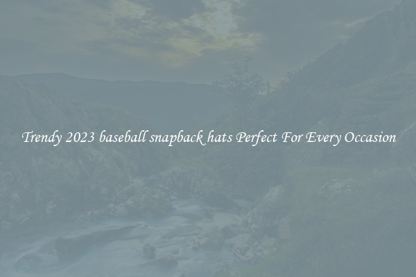 Trendy 2023 baseball snapback hats Perfect For Every Occasion