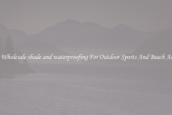 Trendy Wholesale shade and waterproofing For Outdoor Sports And Beach Activities