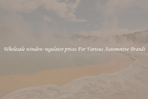 Wholesale window regulator prices For Various Automotive Brands