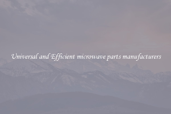 Universal and Efficient microwave parts manufacturers