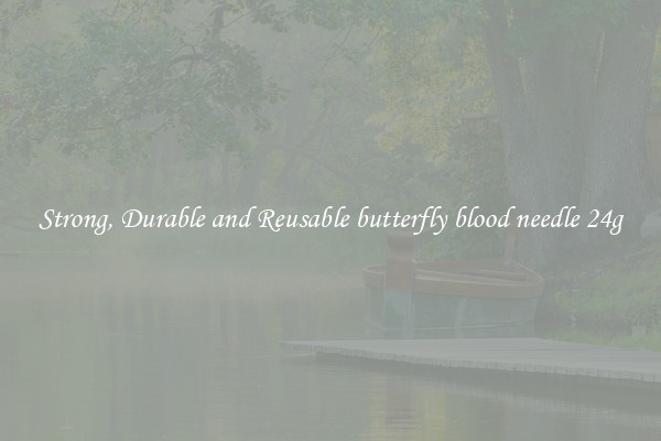 Strong, Durable and Reusable butterfly blood needle 24g