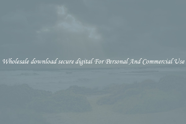 Wholesale download secure digital For Personal And Commercial Use