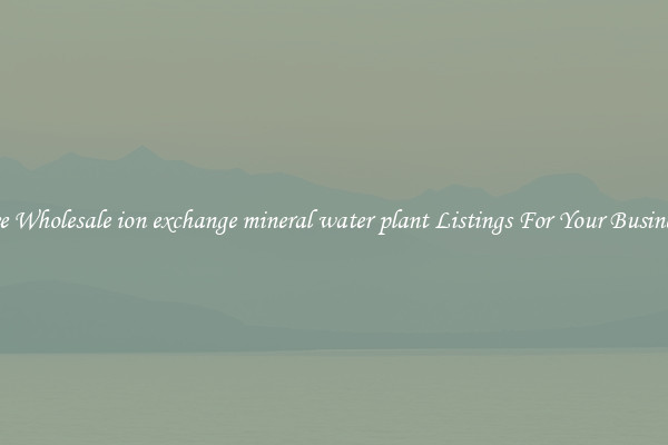 See Wholesale ion exchange mineral water plant Listings For Your Business