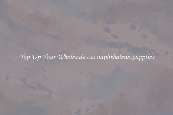 Top Up Your Wholesale cas naphthalene Supplies