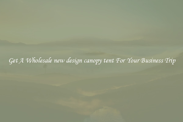 Get A Wholesale new design canopy tent For Your Business Trip