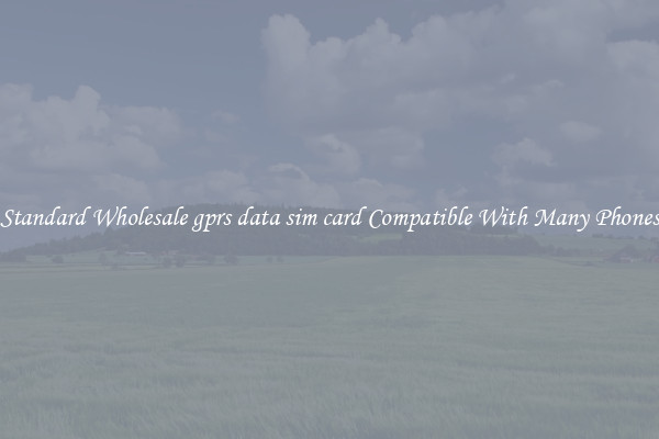 Standard Wholesale gprs data sim card Compatible With Many Phones