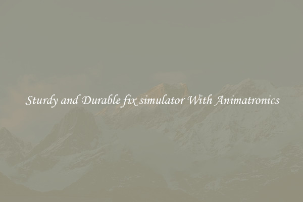 Sturdy and Durable fix simulator With Animatronics