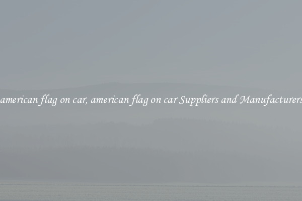american flag on car, american flag on car Suppliers and Manufacturers