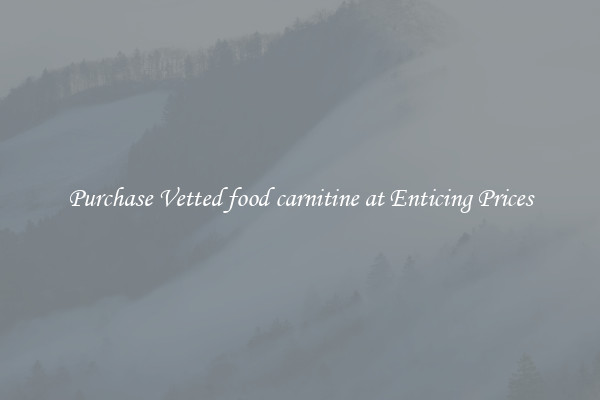 Purchase Vetted food carnitine at Enticing Prices