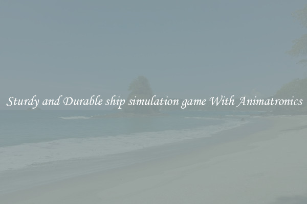 Sturdy and Durable ship simulation game With Animatronics