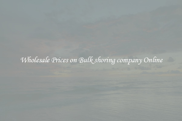 Wholesale Prices on Bulk shoring company Online