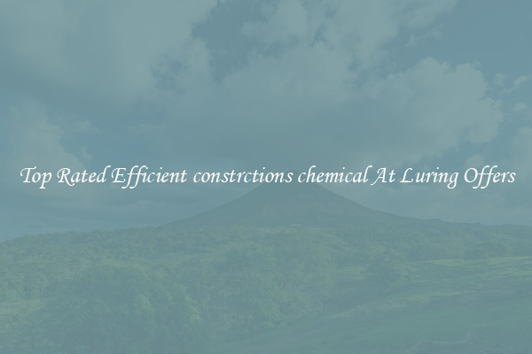 Top Rated Efficient constrctions chemical At Luring Offers