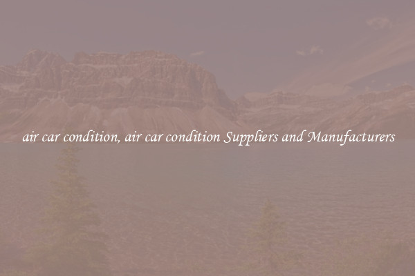 air car condition, air car condition Suppliers and Manufacturers