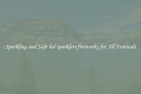 Sparkling and Safe led sparklers fireworks for All Festivals