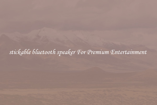 stickable bluetooth speaker For Premium Entertainment 