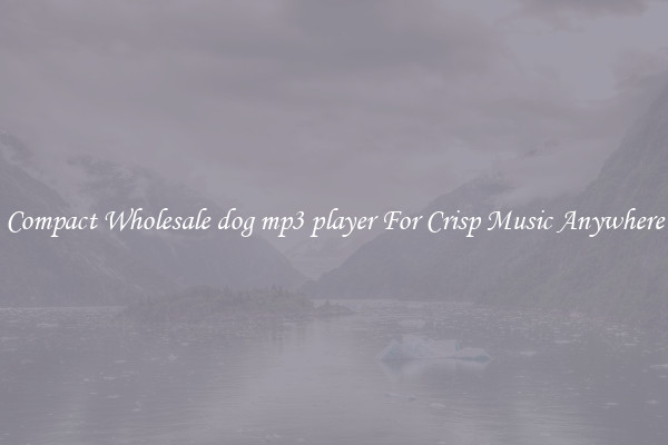 Compact Wholesale dog mp3 player For Crisp Music Anywhere
