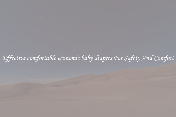 Effective comfortable economic baby diapers For Safety And Comfort