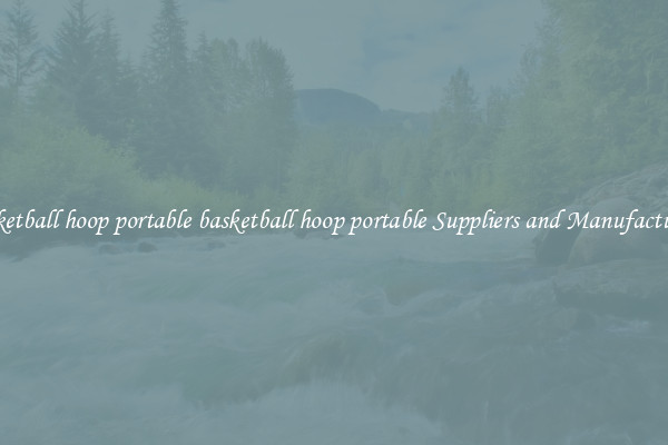 basketball hoop portable basketball hoop portable Suppliers and Manufacturers
