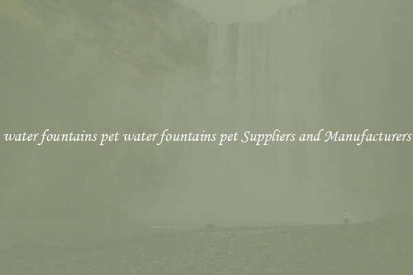 water fountains pet water fountains pet Suppliers and Manufacturers