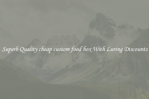 Superb Quality cheap custom food box With Luring Discounts