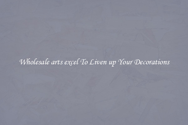 Wholesale arts excel To Liven up Your Decorations