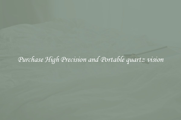 Purchase High Precision and Portable quartz vision