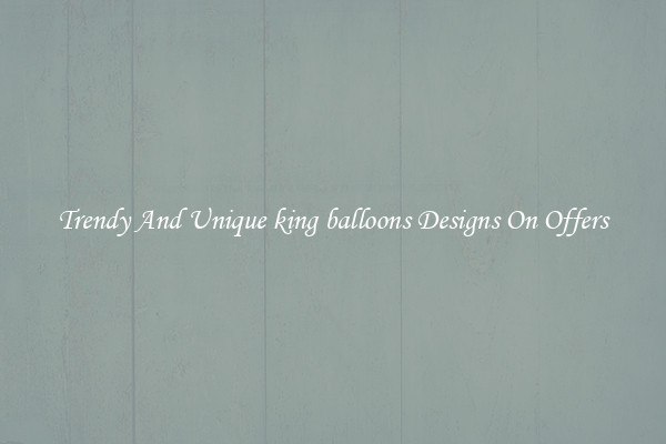 Trendy And Unique king balloons Designs On Offers