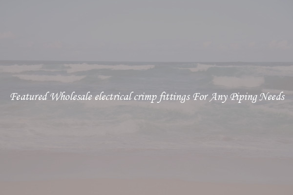 Featured Wholesale electrical crimp fittings For Any Piping Needs