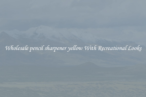 Wholesale pencil sharpener yellow With Recreational Looks