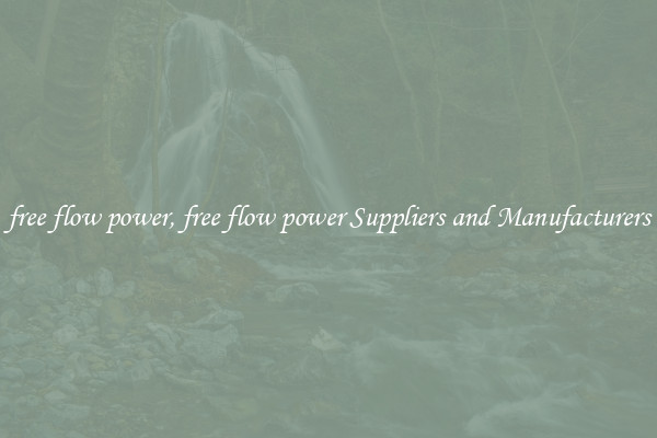 free flow power, free flow power Suppliers and Manufacturers