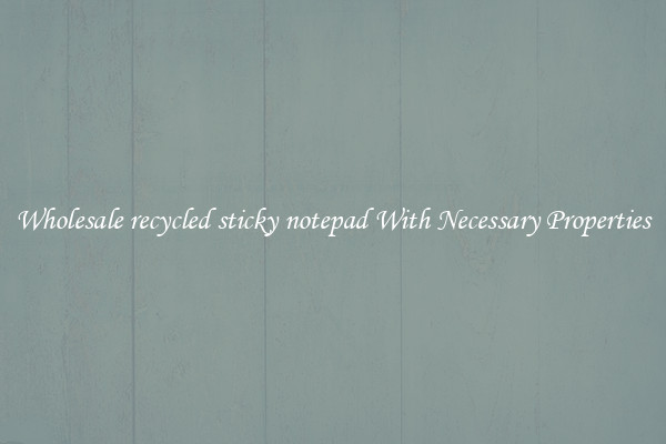 Wholesale recycled sticky notepad With Necessary Properties