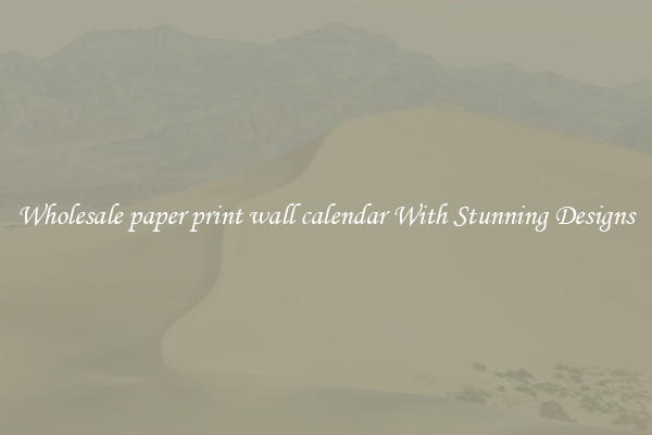 Wholesale paper print wall calendar With Stunning Designs