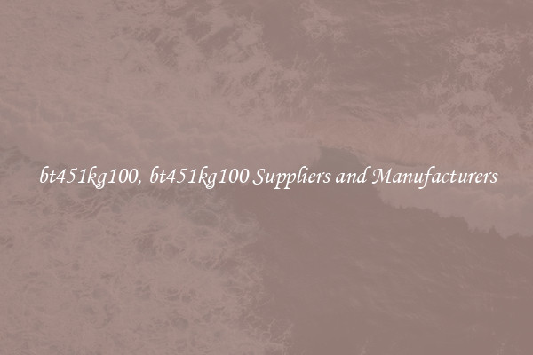 bt451kg100, bt451kg100 Suppliers and Manufacturers