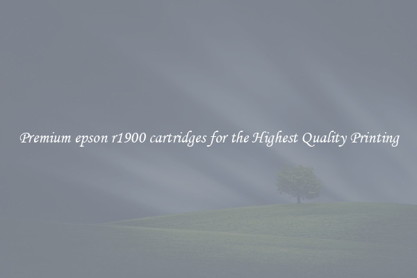 Premium epson r1900 cartridges for the Highest Quality Printing